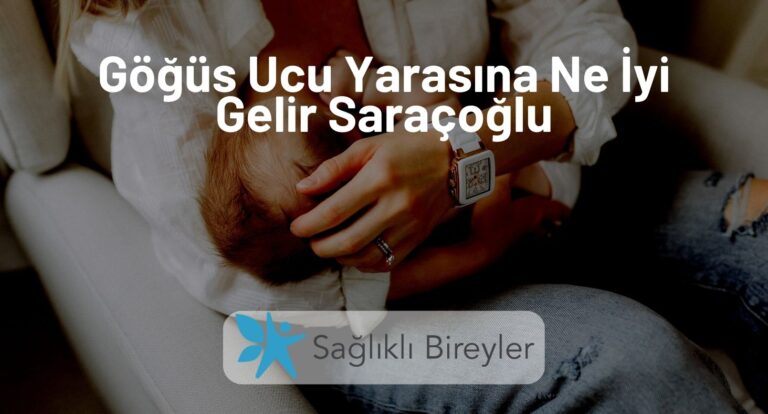 Göğüs Ucu Yarasına Ne İyi Gelir Saraçoğlu