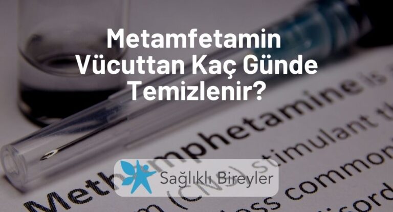 Metamfetamin Vücuttan Kaç Günde Temizlenir