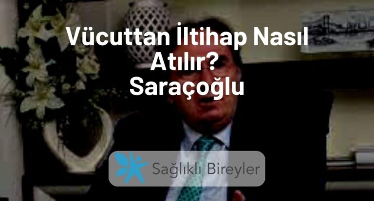 Vücuttan İltihap Nasıl Atılır Saraçoğlu