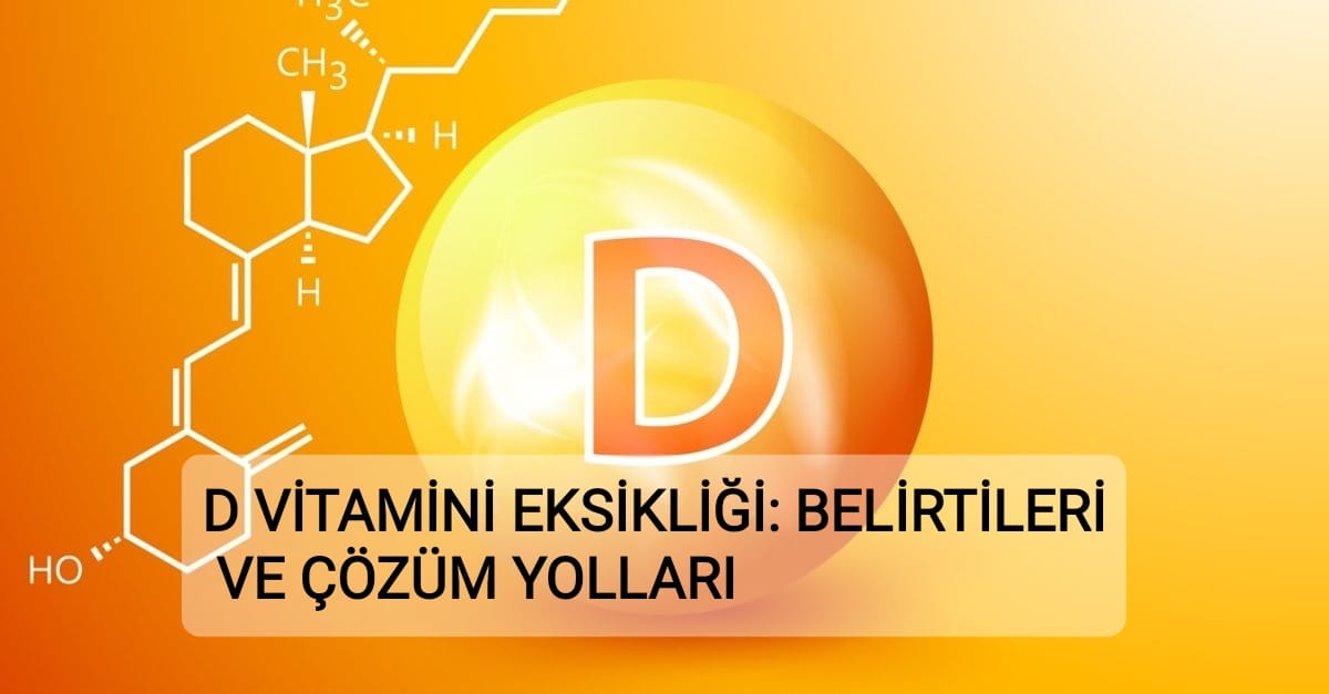 D Vitamini Eksikliği: Belirtileri ve Çözüm Yolları