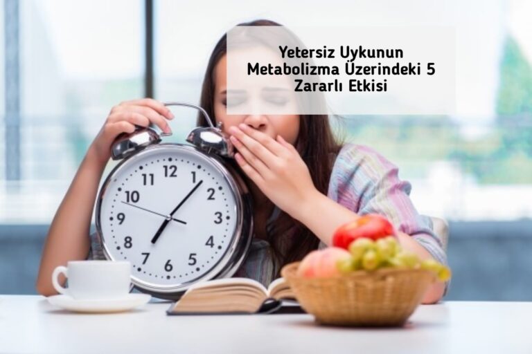 Yetersiz Uykunun Metabolizma Üzerindeki 5 Zararlı Etkisi