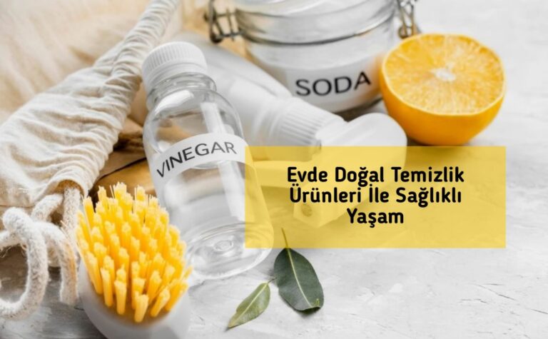 Evde Doğal Temizlik Ürünleri İle Sağlıklı Yaşam
