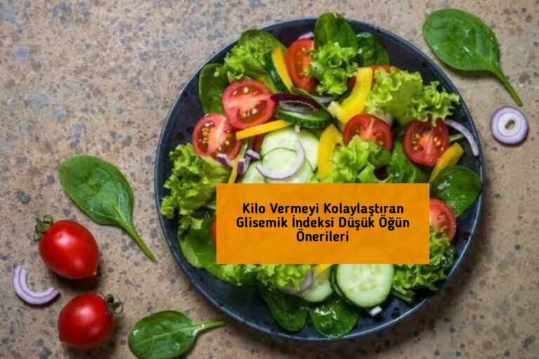 Kilo Vermeyi Kolaylaştıran Glisemik İndeksi Düşük Öğün Önerileri