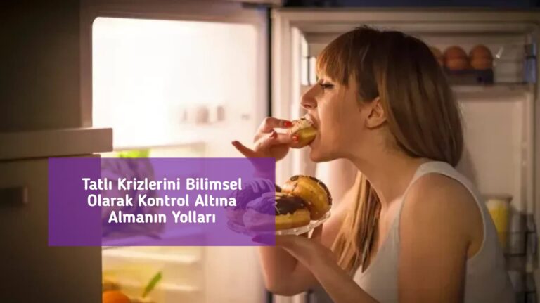 Tatlı Krizlerini Bilimsel Olarak Kontrol Altına Almanın Yolları