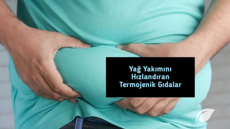 Yağ Yakımını Hızlandıran Termojenik Gıdalar
