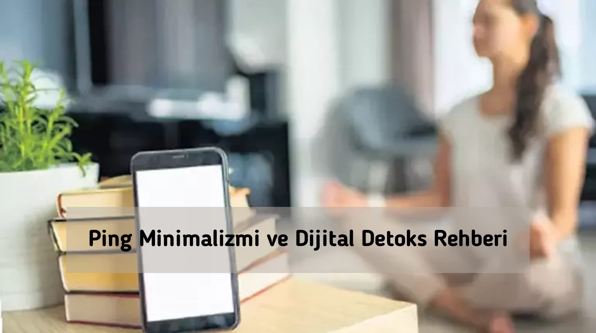 Ping Minimalizmi ve Dijital Detoks Rehberi