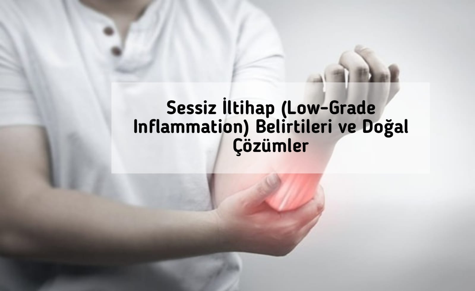 Sessiz İltihap (Low-Grade Inflammation) Belirtileri ve Doğal Çözümler