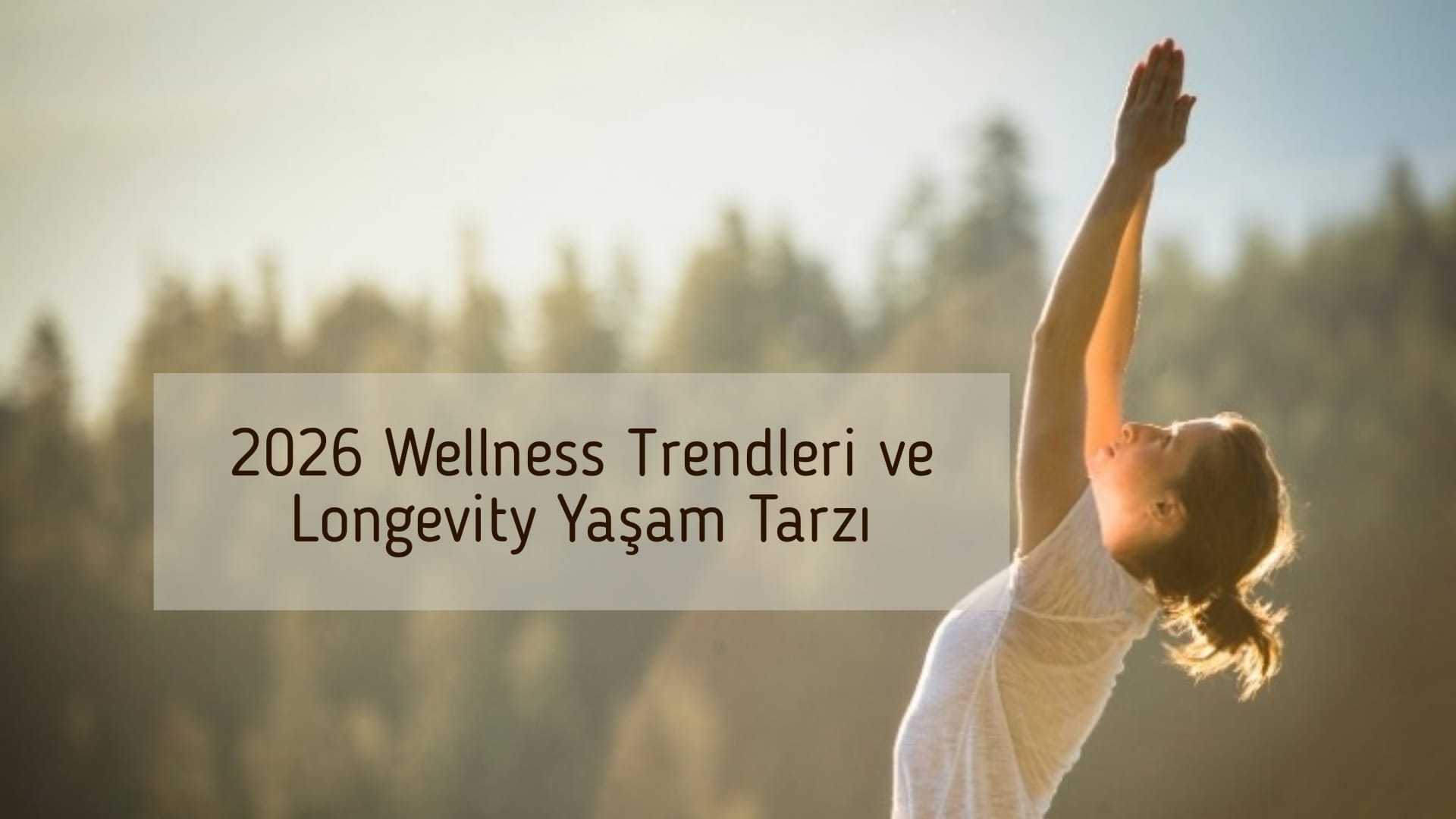 2026 Wellness Trendleri ve Longevity Yaşam Tarzı