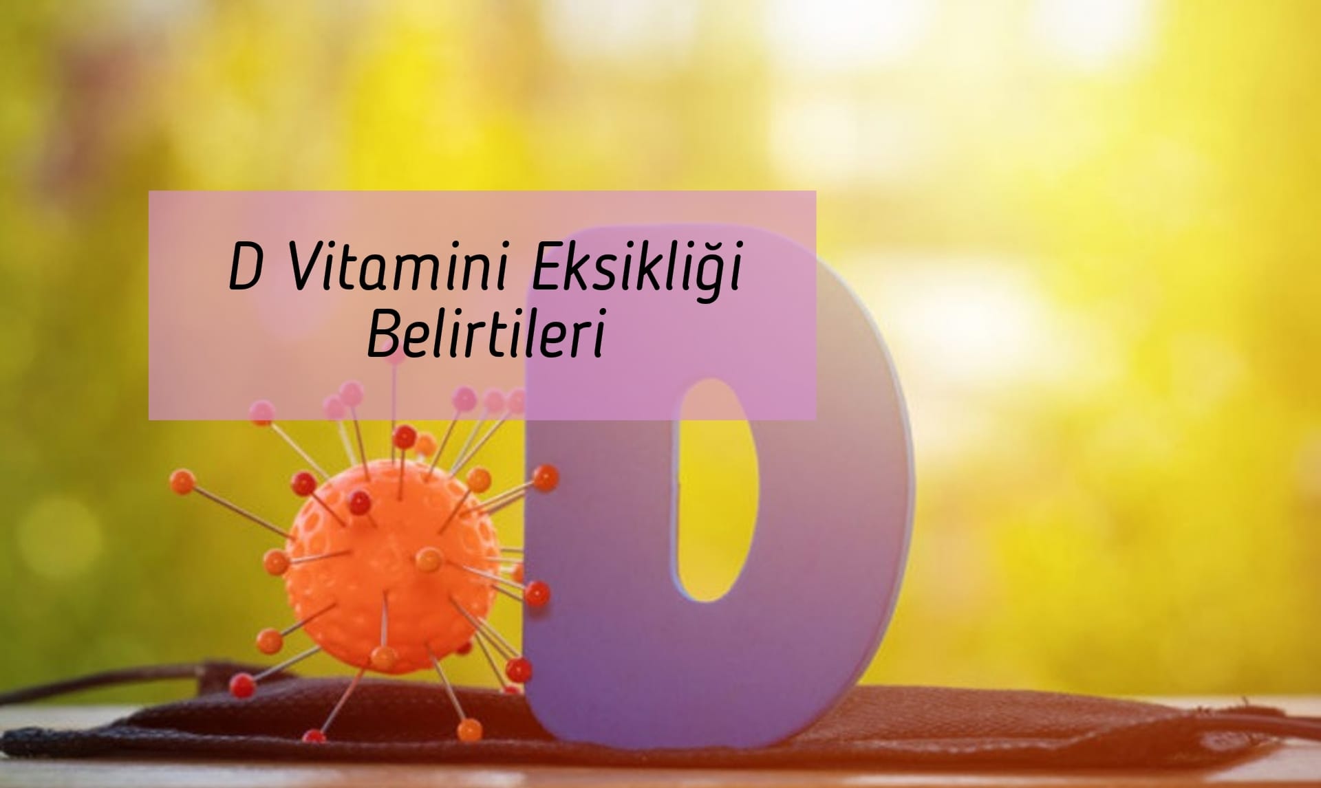 D Vitamini Eksikliği Belirtileri