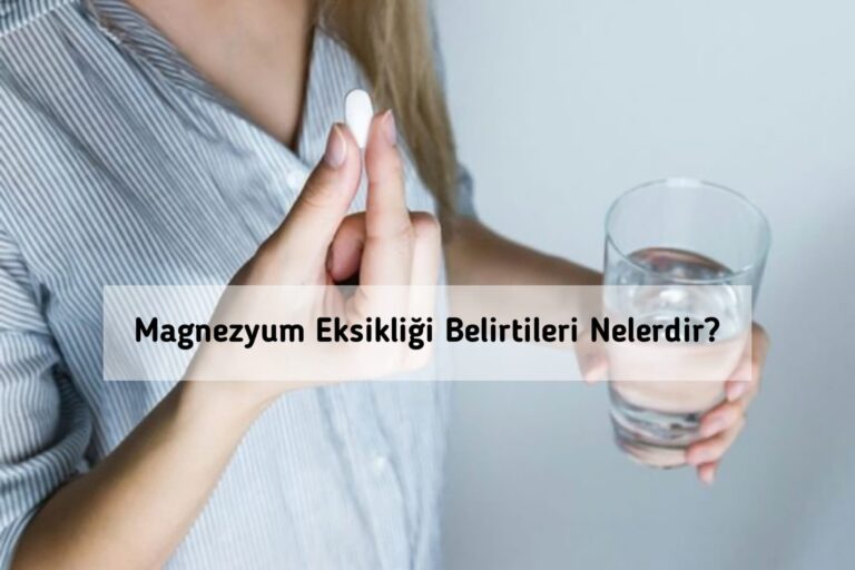 Magnezyum Eksikliği Belirtileri Nelerdir?