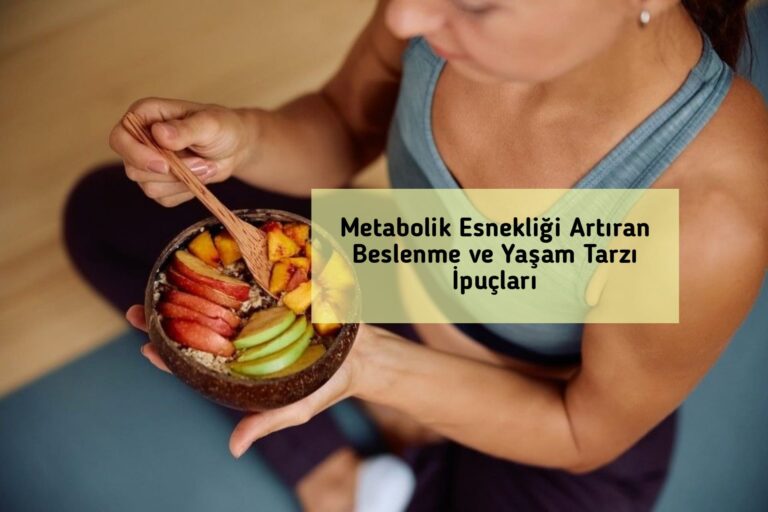 Metabolik Esnekliği Artıran Beslenme ve Yaşam Tarzı İpuçları