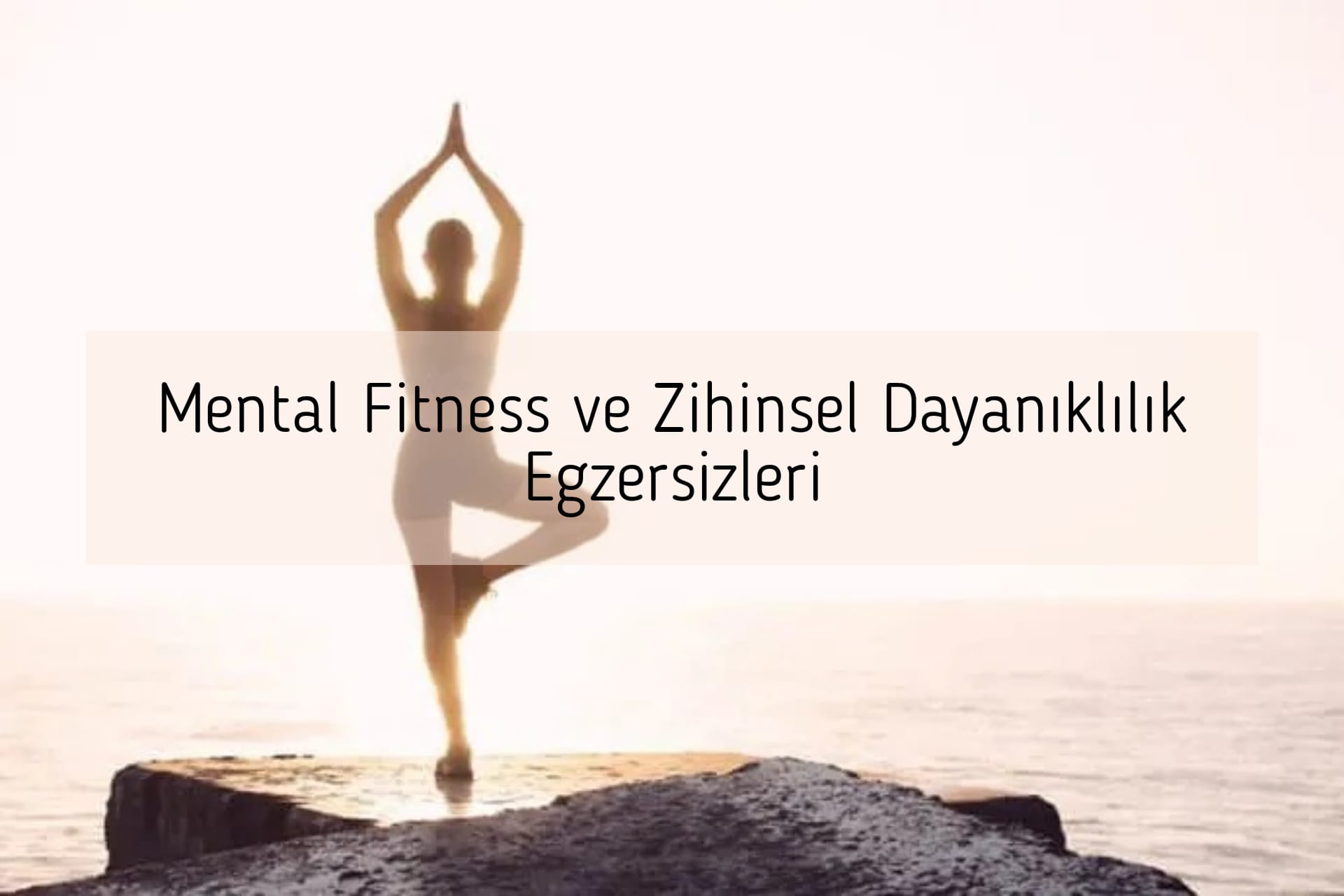 Mental Fitness ve Zihinsel Dayanıklılık Egzersizleri