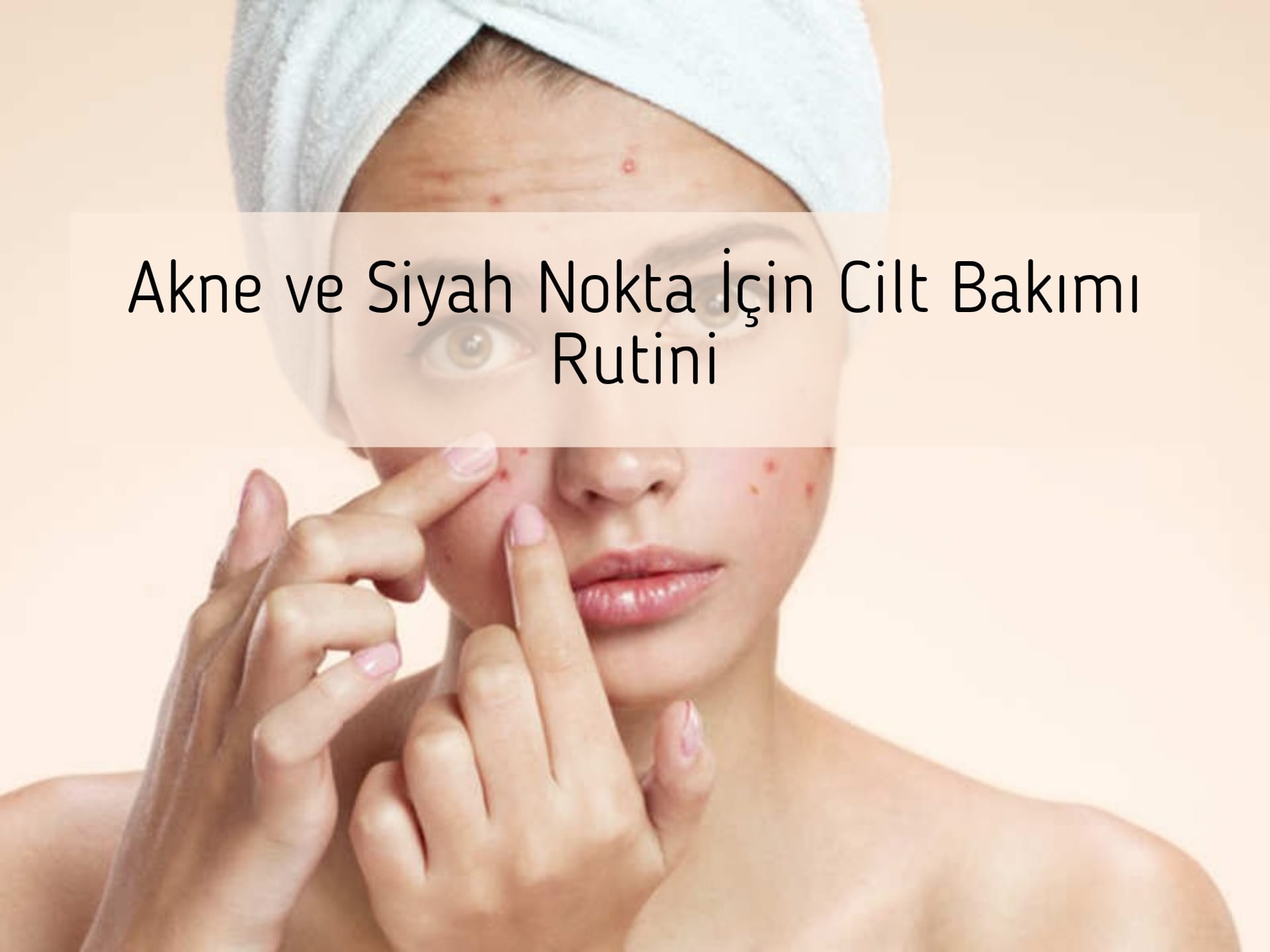 Akne ve Siyah Nokta İçin Cilt Bakımı Rutini