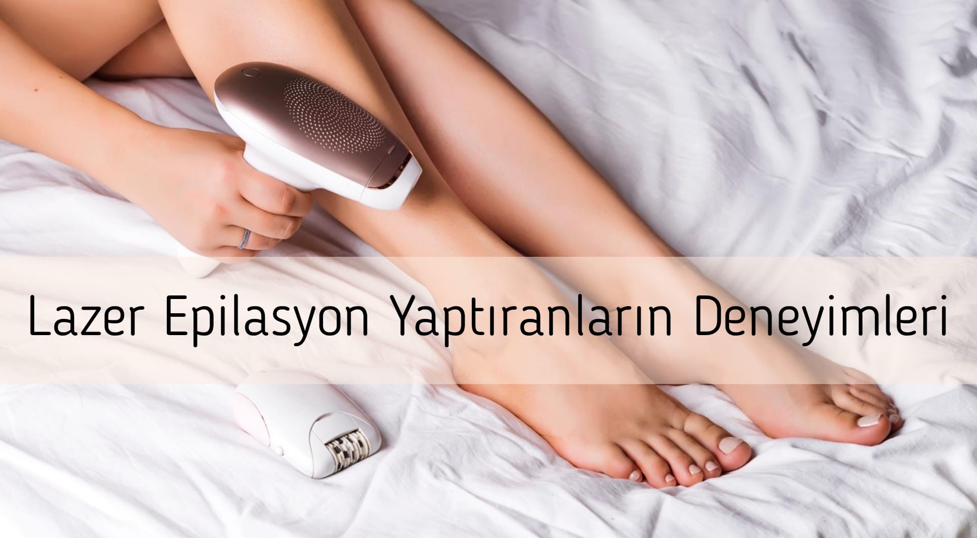 Lazer Epilasyon Yaptıranların Deneyimleri