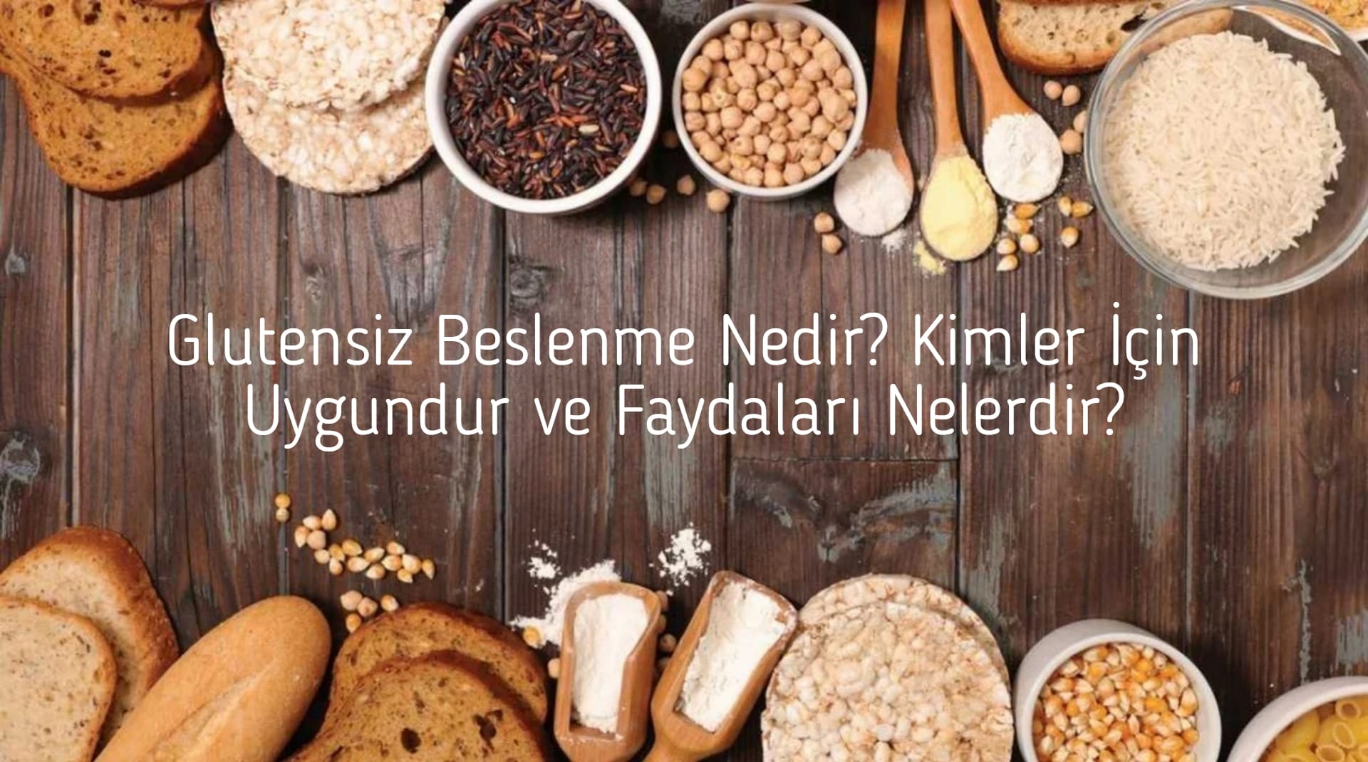 Glutensiz Beslenme Nedir? Kimler İçin Uygundur ve Faydaları Nelerdir?