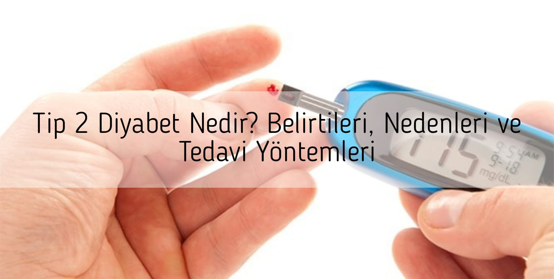 Tip 2 Diyabet Nedir? Belirtileri, Nedenleri ve Tedavi Yöntemleri