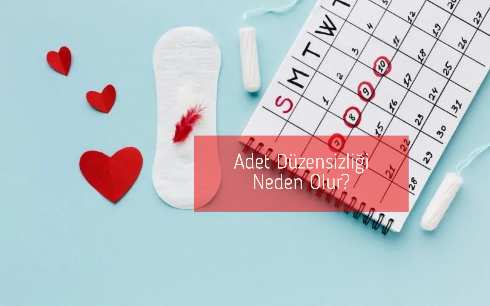 Adet Düzensizliği Neden Olur?
