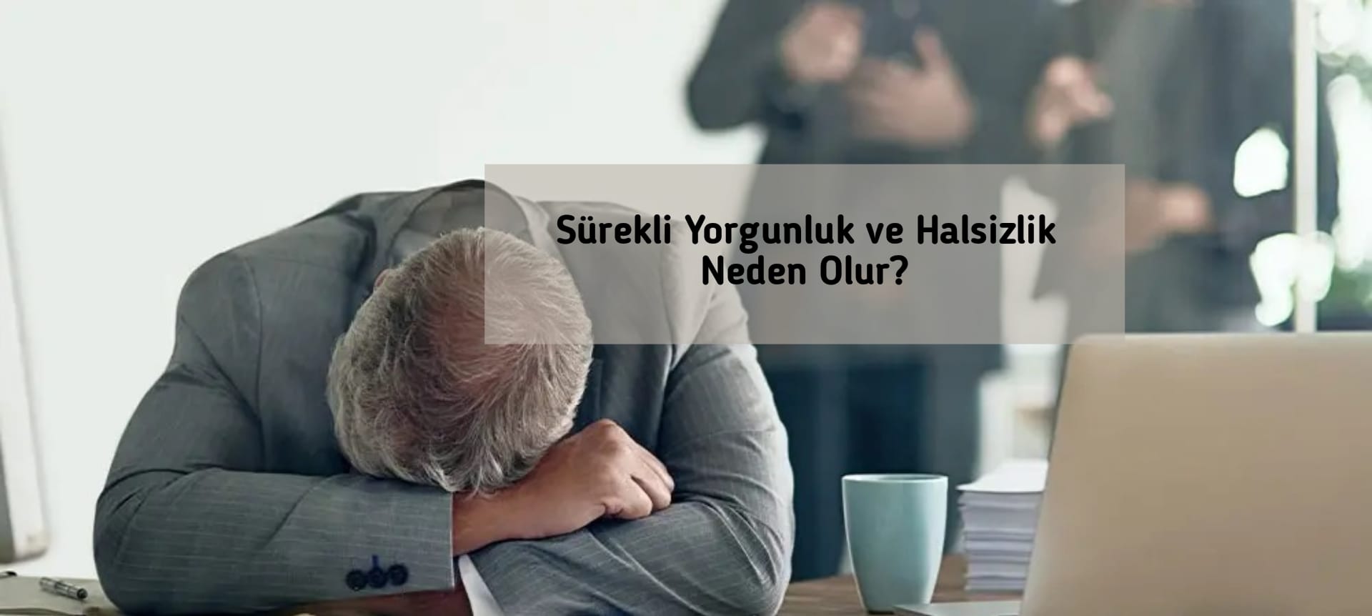 Sürekli Yorgunluk ve Halsizlik Neden Olur?
