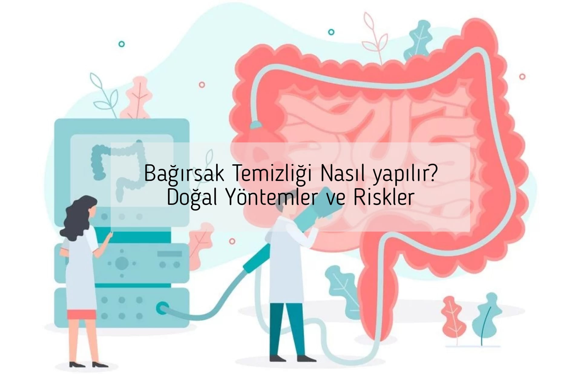 Bağırsak Temizliği Nasıl yapılır? Doğal Yöntemler ve Riskler