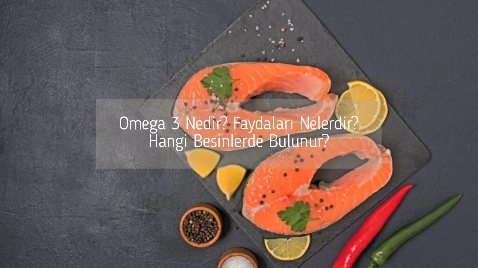 Omega 3 Nedir? Faydaları Nelerdir? Hangi Besinlerde Bulunur?