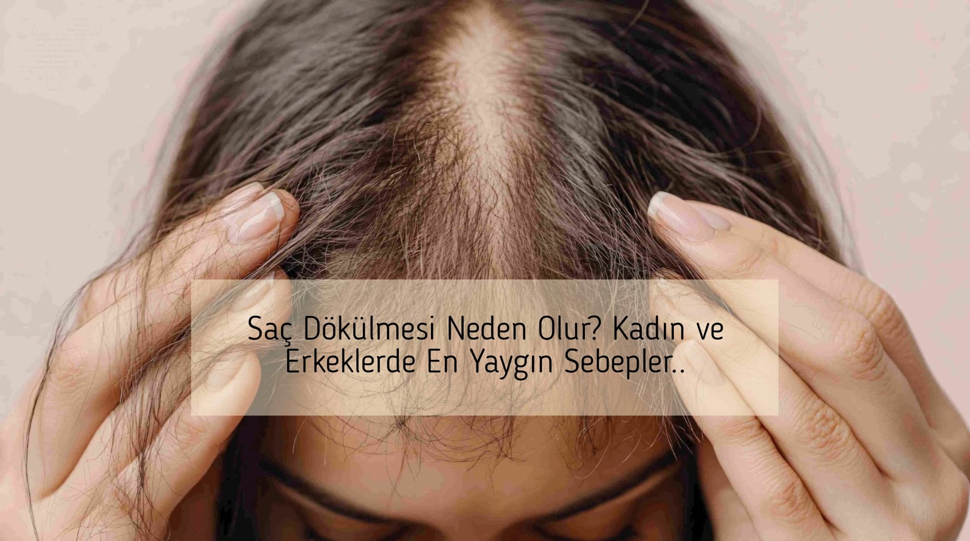 Saç Dökülmesi Neden Olur? Kadın ve Erkeklerde En Yaygın Sebepler..