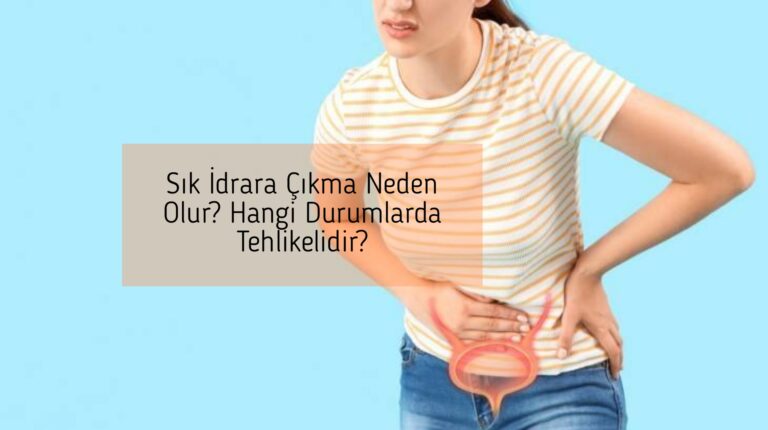 Sık İdrara Çıkma Neden Olur? Hangi Durumlarda Tehlikelidir?