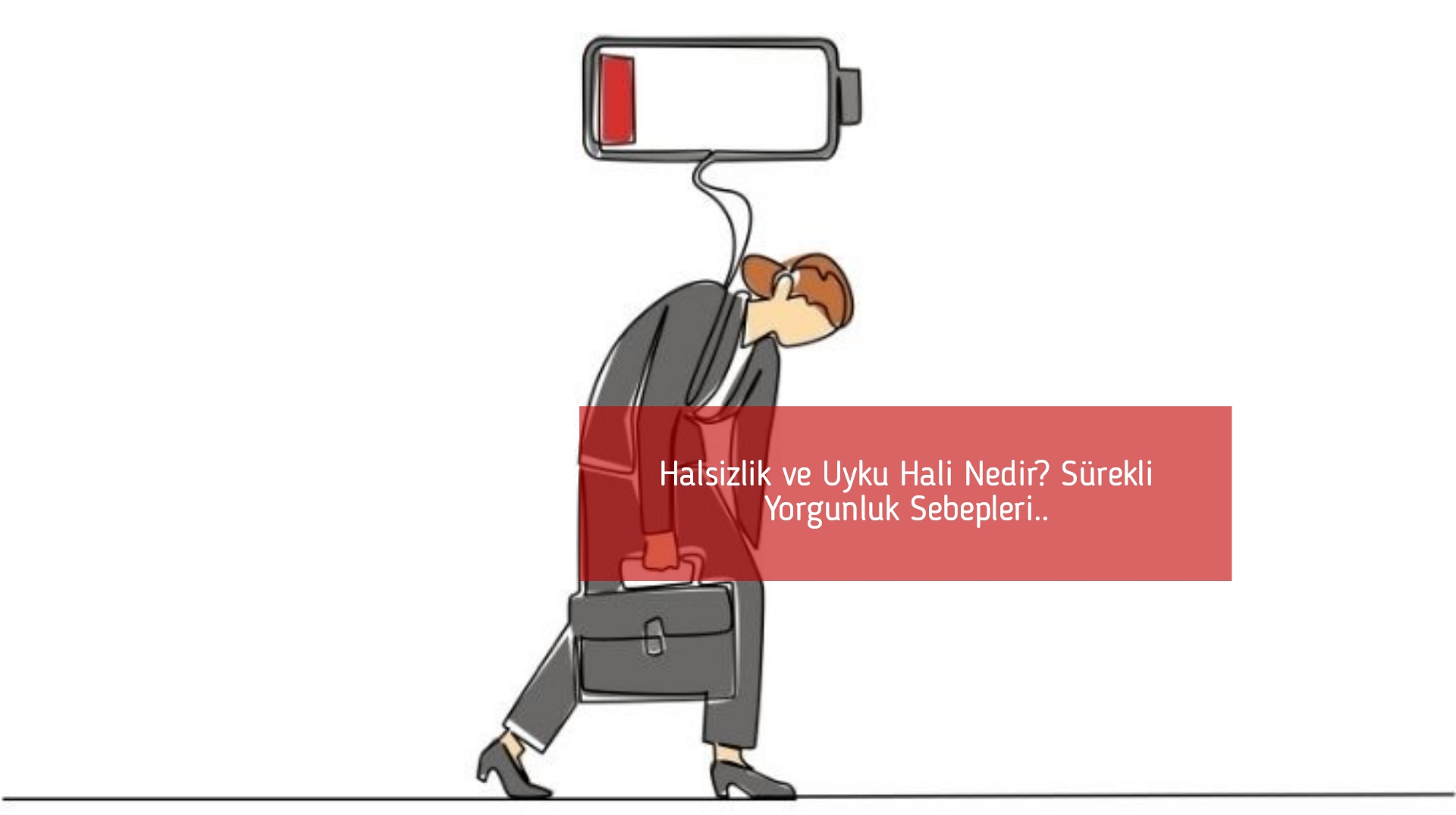 Halsizlik ve Uyku Hali Nedir? Sürekli Yorgunluk Sebepleri..