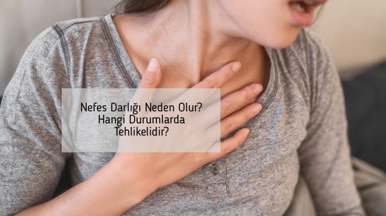 Nefes Darlığı Neden Olur? Hangi Durumlarda Tehlikelidir?