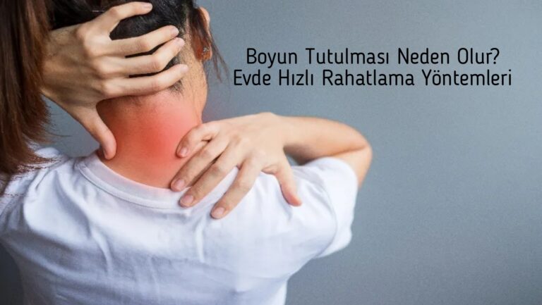Boyun Tutulması Neden Olur? Evde Hızlı Rahatlama Yöntemleri