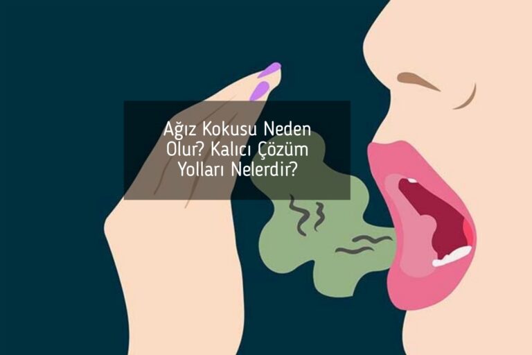Ağız Kokusu Neden Olur? Kalıcı Çözüm Yolları Nelerdir?
