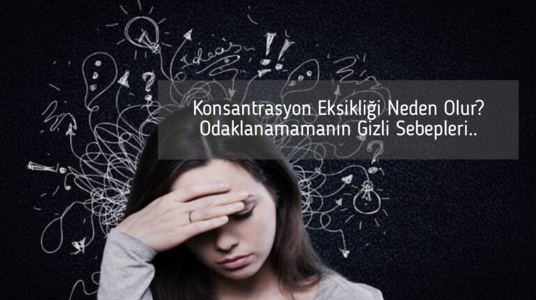Konsantrasyon Eksikliği Neden Olur? Odaklanamamanın Gizli Sebepleri..