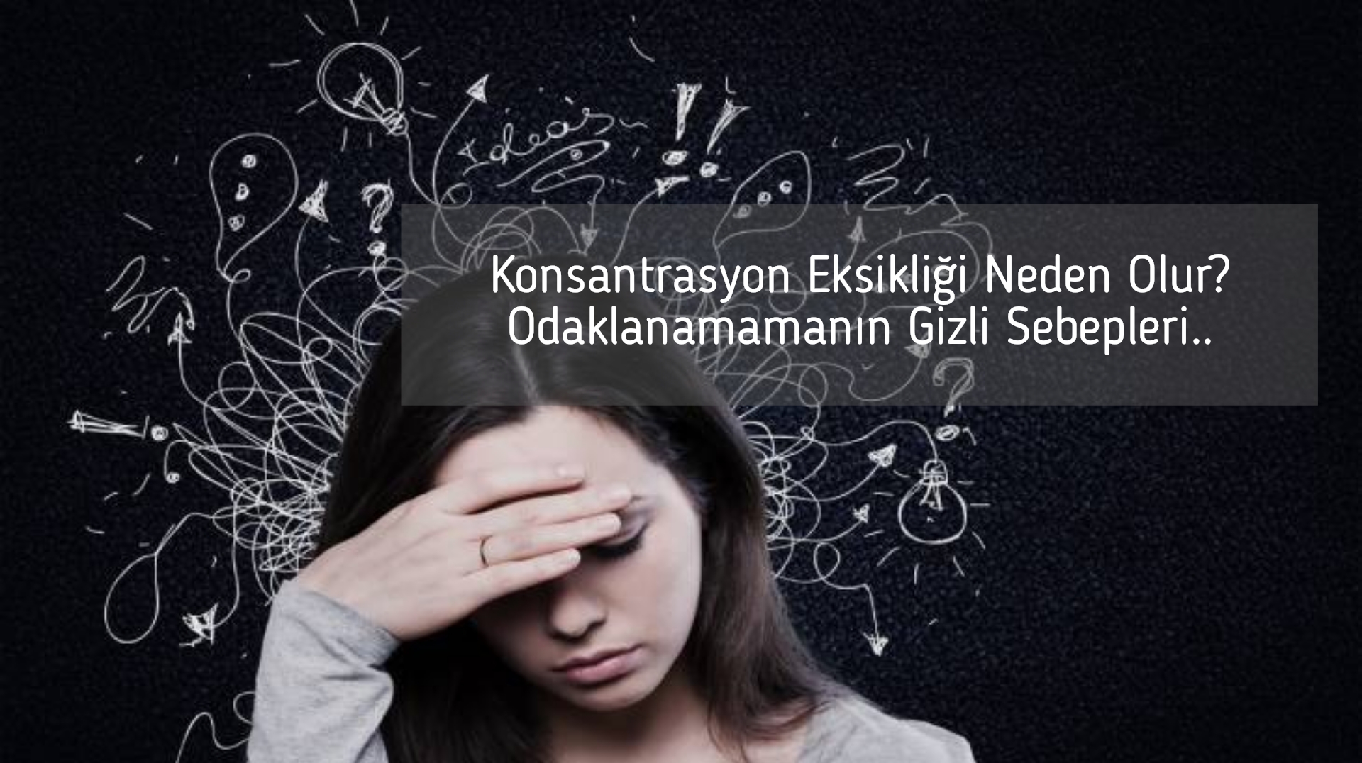Konsantrasyon Eksikliği Neden Olur? Odaklanamamanın Gizli Sebepleri..