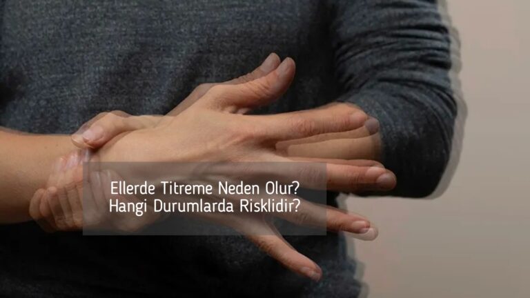 Ellerde Titreme Neden Olur? Hangi Durumlarda Risklidir?