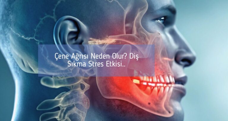 Çene Ağrısı Neden Olur? Diş Sıkma Stres Etkisi..