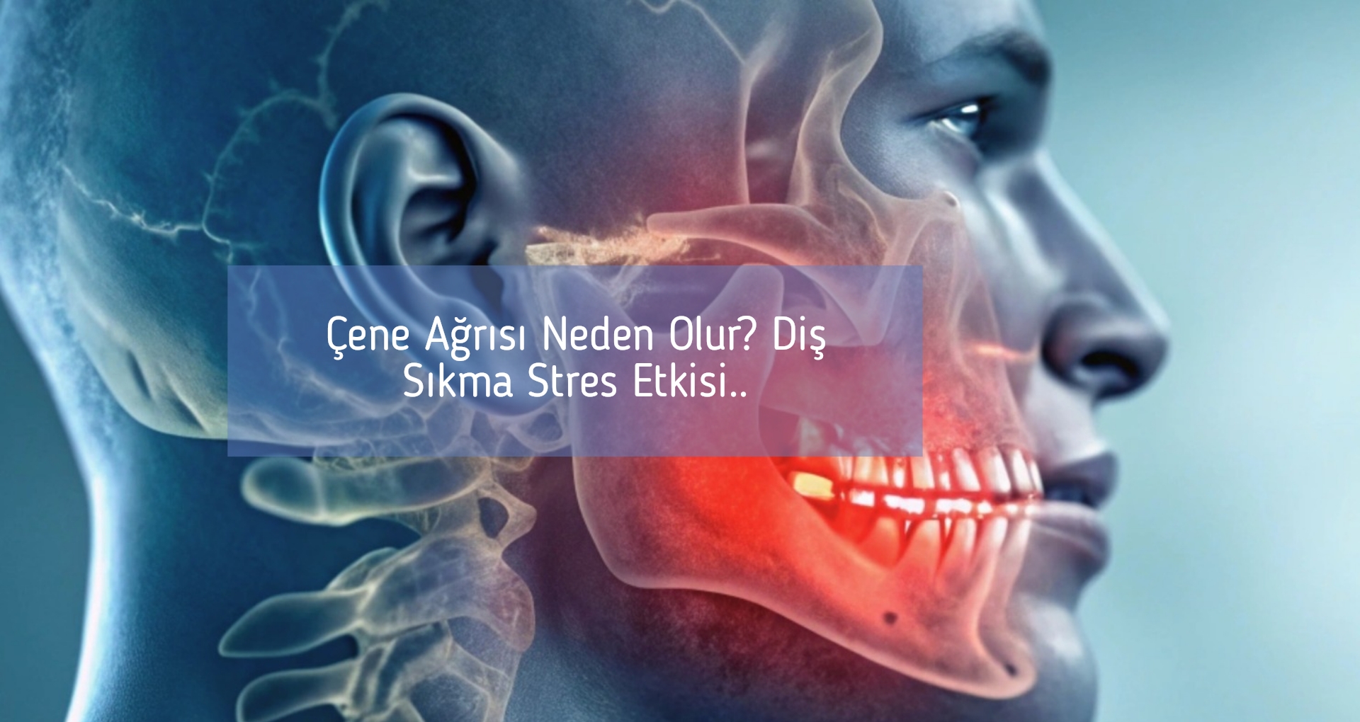 Çene Ağrısı Neden Olur? Diş Sıkma Stres Etkisi..