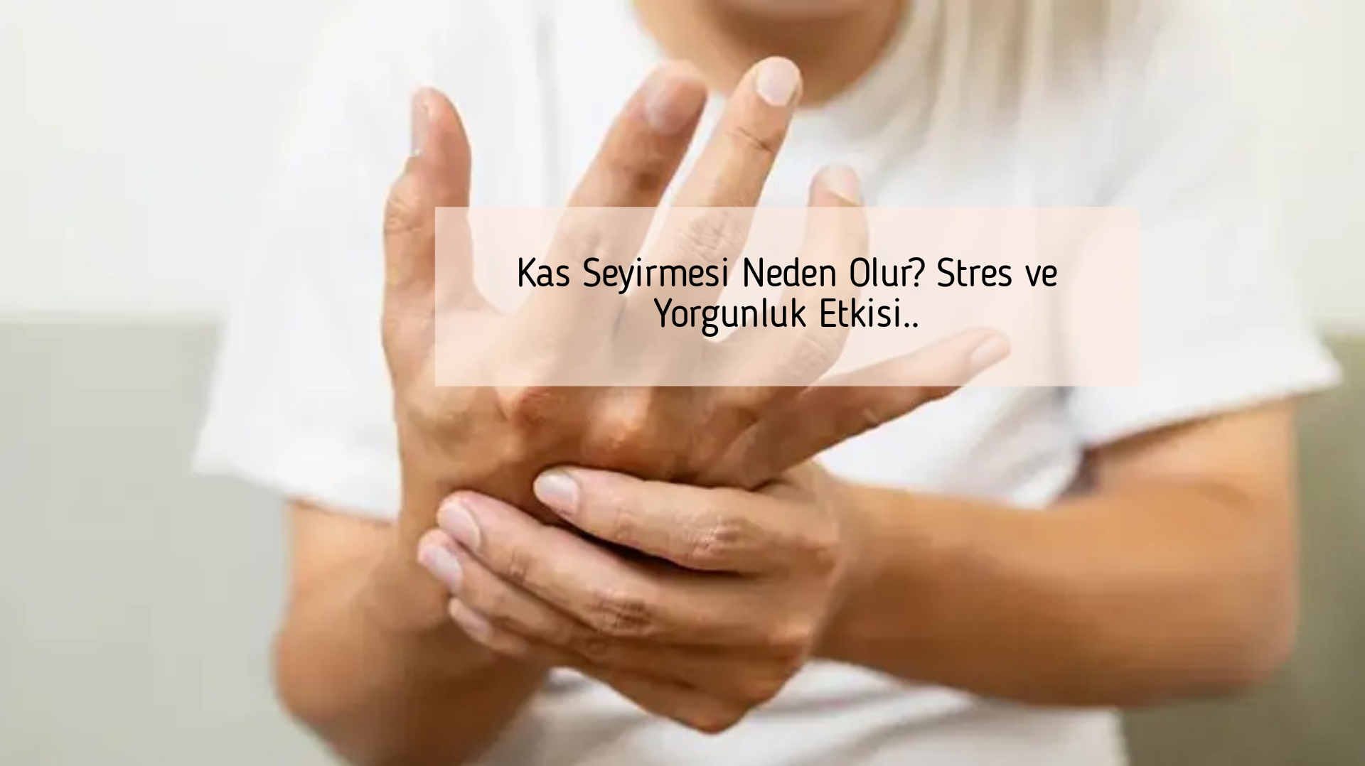 Kas Seyirmesi Neden Olur? Stres ve Yorgunluk Etkisi..