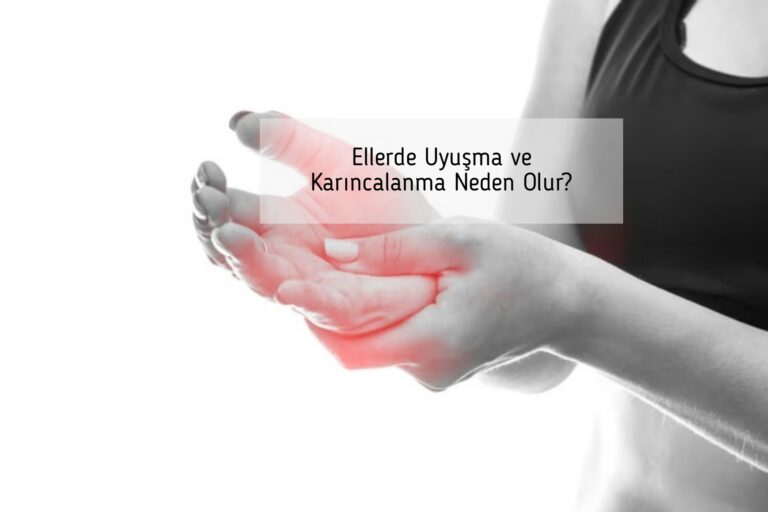 Ellerde Uyuşma ve Karıncalanma Neden Olur?
