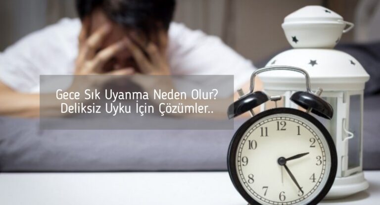 Gece Sık Uyanma Neden Olur? Deliksiz Uyku İçin Çözümler..