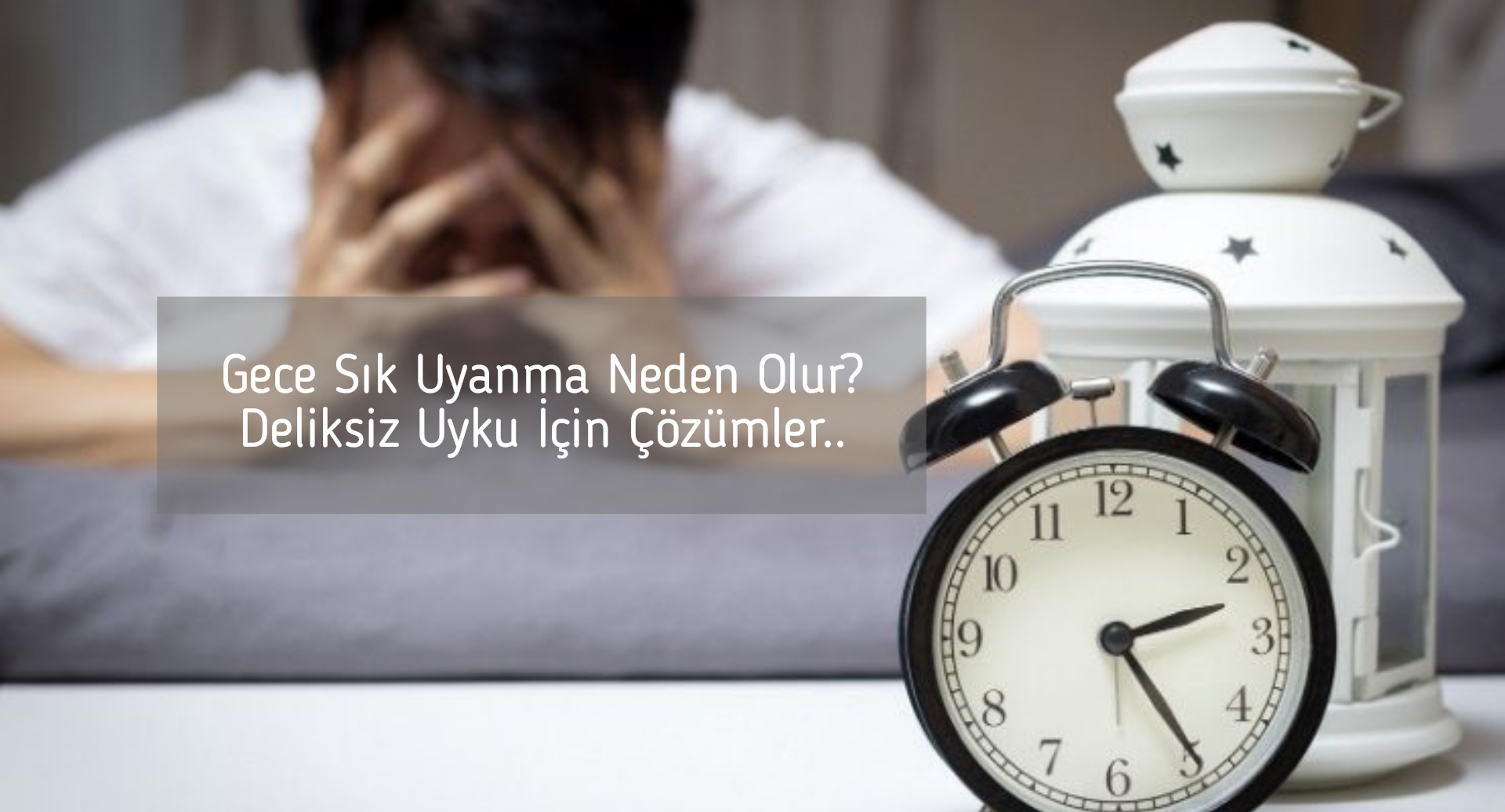 Gece Sık Uyanma Neden Olur? Deliksiz Uyku İçin Çözümler..