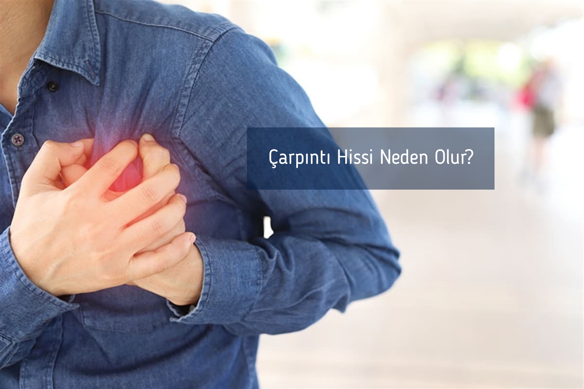 Çarpıntı Hissi Neden Olur?
