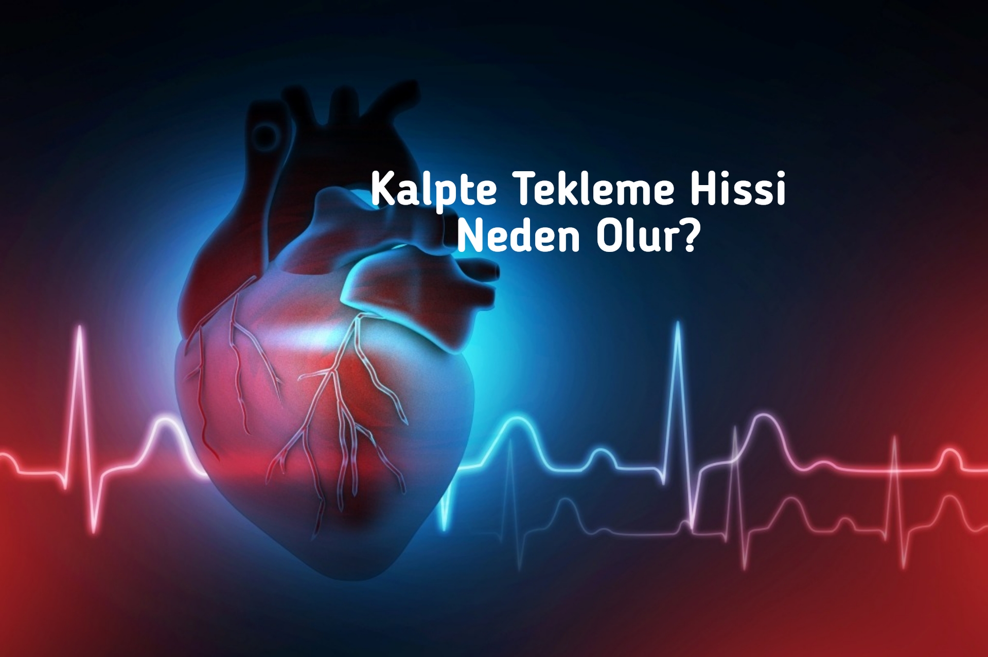 Kalpte Tekleme Hissi Neden Olur?