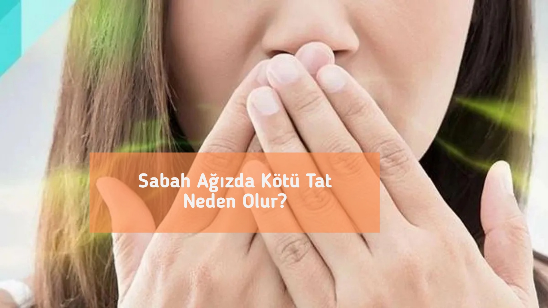 Sabah Ağızda Kötü Tat Neden Olur?